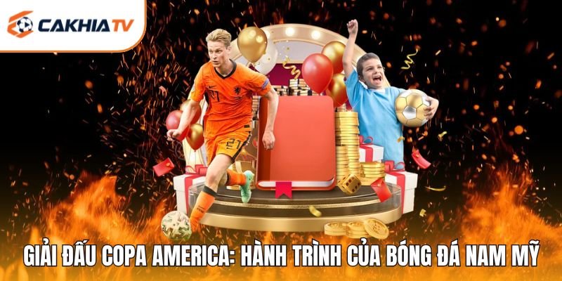 Giải Đấu Copa America: Hành Trình Của Bóng Đá Nam Mỹ